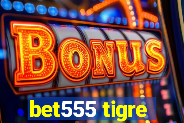 bet555 tigre